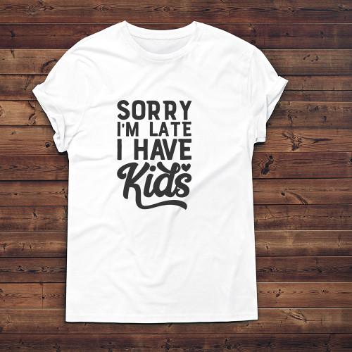 Sorry I'm Late I Have Kids