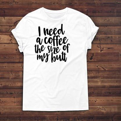I Need a Coffee the Size of my Butt